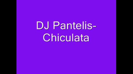 Dj Pantelis - Chiculata (mix)