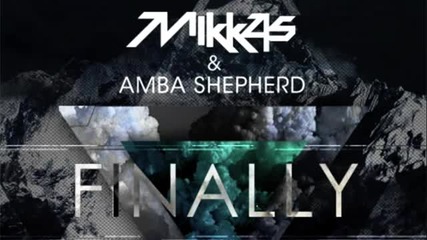 Mikkas & Amba Shepherd - Finally (original Mix)