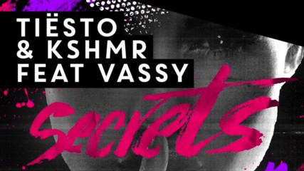 Tiesto & Kshmr feat. Vassy - Secrets (original mix)