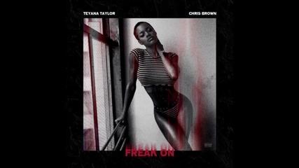 Teyana Taylor feat. Chris Brown - Freak On (produced by Dj Mustard) (2016)