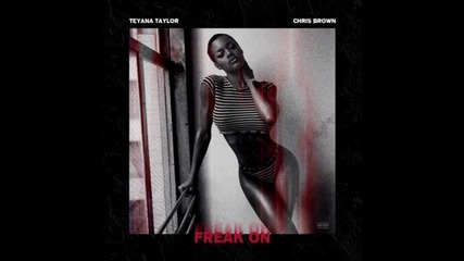Teyana Taylor feat. Chris Brown - Freak On (produced by Dj Mustard) (2016)