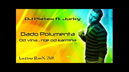 Dj Pletex ft Jurky - Dado polumenta - Od vina, nije od karmina (latino rmx 2011)