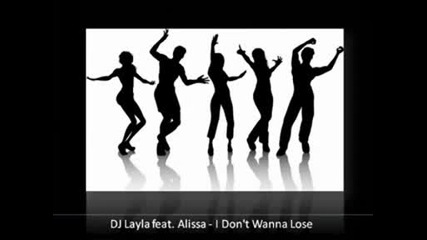 Dj Layla feat. Alissa - I Dont Wanna Lose