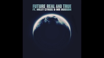 Future feat. Miley Cyrus & Mr Hudson - Real and True (audio)