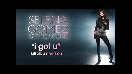 Selena Gomez The Scene - I Got U