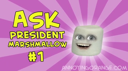 Annoying Orange - Ask President Marshmallow #1