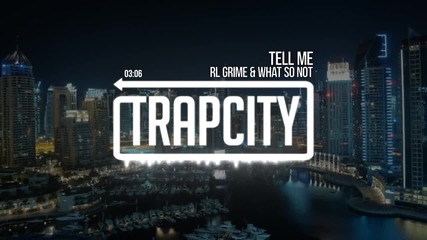 Rl Grime What So Not - Tell Me
