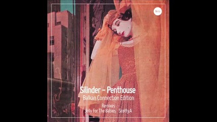 Silinder - Penthouse (scotty.a Remix) - Balkan Connection