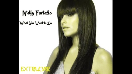 Nelly Furtado - What You Want to Do (the Night Is Young) Full Hq 