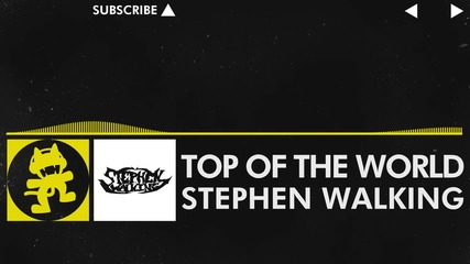 [electro] - Stephen Walking - Top of the World [monstercat Release]