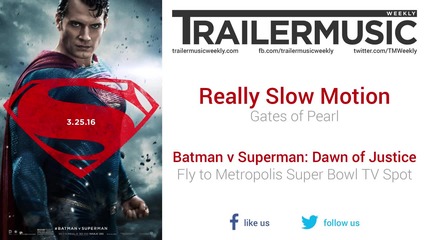 Batman v Superman - Fly to Metropolis Super Bowl Tv Spot Music (rsm - Gates of Pearl)