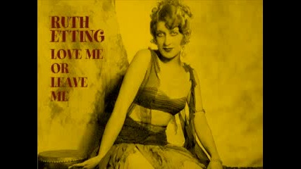 Ruth Etting - Love Me Or Leave Me