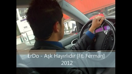 Erdo - Ask Hayirlidir [ft . Ferman] 2012