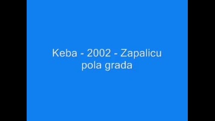Keba - 2002 - Zapalicu pola grada
