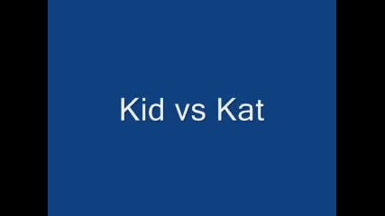 Kid vs Kat