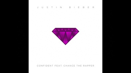Адски яка ! Justin Bieber - Confident ft. Chance The Rapper