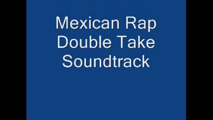 Mexican Rap Double Take Soundtrack