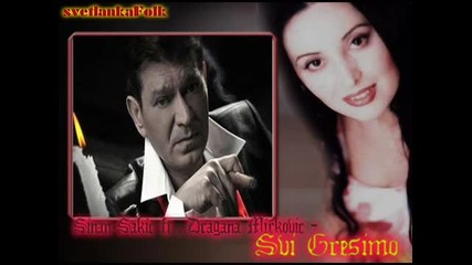 Sinan Sakic i Dragana Mirkovic - Svi Gresimo