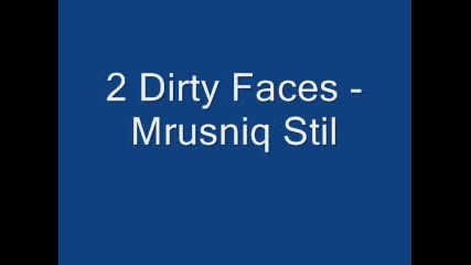 2 Drity Faces - Mrusniq Stil
