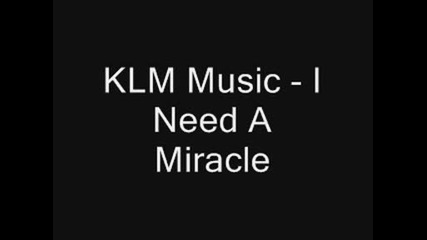 Klm Music - I Need A Miracle (super pesen)