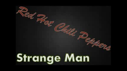Red Hot Chili Peppers - Strange Man + Текст