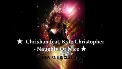 Chrishan feat Kyle Christopher Naughty Or Nice + Dl [new Hot Rnb Club ] Hd