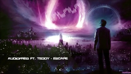 Audiofreq ft. Teddy - Escape [hq Original]