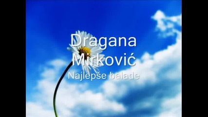 Dragana Mirkovic - Najlepse balade