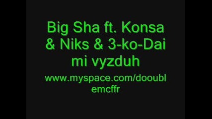 Big Sha ft. Konsa & Niks & 3 - ko - Dai mi vyzduh 