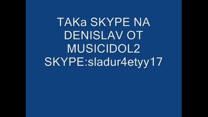 Skype Na Denislav Ot Musicidol2