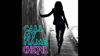 Cheryl - Call My Name § Изрязана §