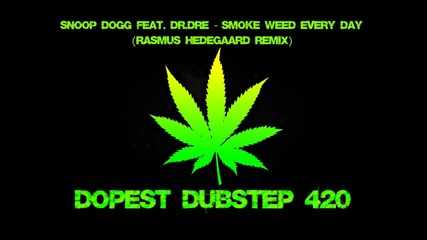Snoop Dogg feat. Dr.dre - Smoke Weed Every Day (rasmus Hedegaard Remix)