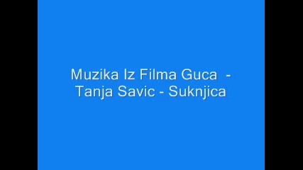 Muzika Iz Filma Guca - - Tanja Savic - - Suknjica. 