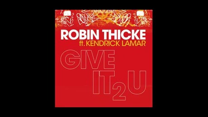 *2013* Robin Thicke ft. Kendrick Lamar - Give it 2 u