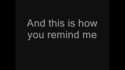 Nickelback-how You Remind Me Lyrics