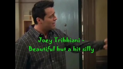 F.r.i.e.n.d.s - Joey Tribbiani (beautiful but a bit silly)