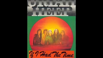 Uriah Heep - If I Had The Time - Ако имах време