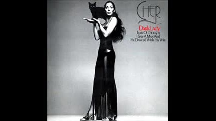 Cher - I Saw A Man Ada He Danced With His Wife - Dark Lady 