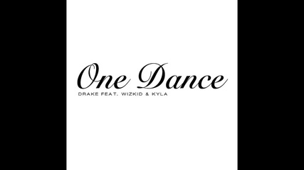 Drake ft. Wizkid & Kyla - One Dance