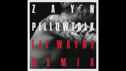 Zayn - Pillowtalk Remix (audio) ft. Lil Wayne