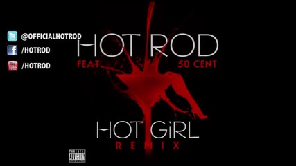 Hot Rod feat. 50 Cent - Hot Girl (remix )