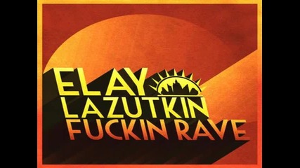 Elay Lazutkin - Fuckin Rave (original Mix)