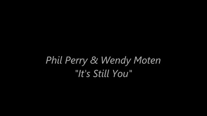 Phil Perry and Wendy Moten It&'s Still You