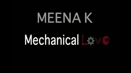 Meena K- Mechanical Love