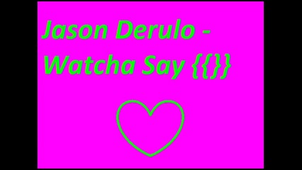 Jason Derulo - Watcha Say 