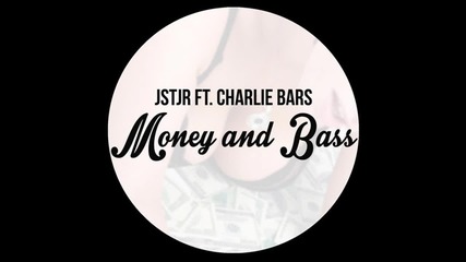 Jstjr - Money And Bass ft. Charlie Bars