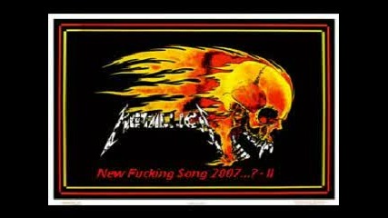 Metallica - New Fucking Song 2007...III