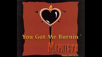 Mephisto feat Shunza - You Got Me Burnin'up