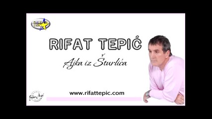 Rifat Tepic - Ajka Iz Sturlica