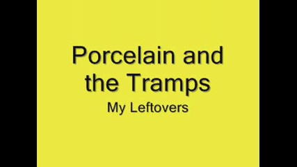 Porcelain and the Tramps - My Leftovers